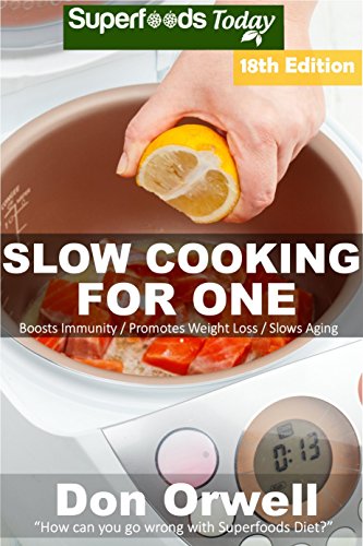 Slow Cooking for One: Over 195 Quick & Easy Gluten Free Low Cholesterol Whole Foods Slow Cooker Meals full of Antioxidants & Phytochemicals (Slow Cooking Natural Weight Loss Transformation Book 13) by Don Orwell