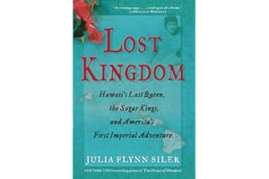 Lost Kingdom: Hawaii's Last Queen, the Sugar Kings, and America's First Imperial Venture