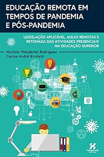 Livro EDUCAÇÃO REMOTA EM TEMPOS DE PANDEMIA E PÓS-PANDEMIA: legislação aplicável, aulas remotas e retomada das atividades presenciais na Educação Superior