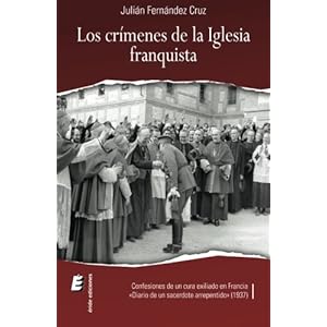 Los crímenes de la Iglesia franquista: Confesiones de un cura exiliado en Francia (Spanish Edition)