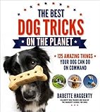 The Best Dog Tricks on the Planet: 106 Amazing Things Your Dog Can Do on Command by