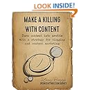 Make a Killing With Content: Turn content into profits with a strategy for blogging and content marketing.