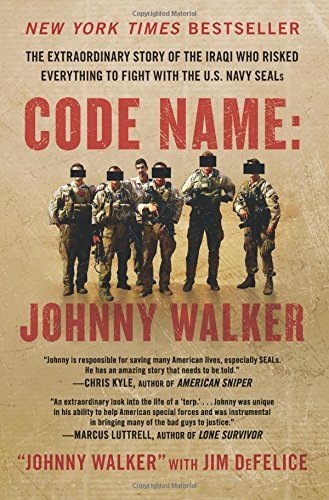 Code Name: Johnny Walker: The Extraordinary Story of the Iraqi Who Risked Everything to Fight with the U.S. Navy SEALs Reprint edition by Walker, Johnny, DeFelice, Jim (2014) Paperback
