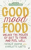 Good Mood Food: Unlock the power of diet to think and feel well by Natalie  Savona