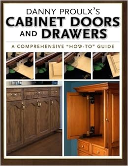 Danny Proulx S Cabinet Doors And Drawers Popular Woodworking