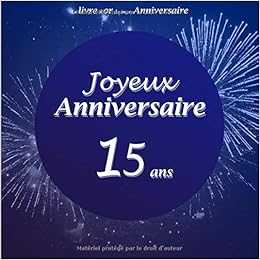 Le Livre D Or De Mon Anniversaire Joyeux Anniversaire 15 Ans Joyeux Anniversaire 15 Ans Feux D Artifice 26 Pages Format Carre 21 59 X 21 59 Cm French Edition Festif Livre Dor Amazon Com Books