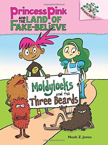 Moldylocks and the Three Beards: A Branches Book (Princess Pink and the Land of Fake-Believe #1)