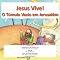 Livro Jesus Vive - O Túmulo Vazio em Jerusalém: Baseado em Mateus Matthew 26:17-56, João 19:16 a 20:18, e Lucas 24:50-53
