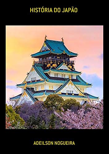 História Do Japão - eBook, Resumo, Ler Online e PDF - por Adeilson Nogueira