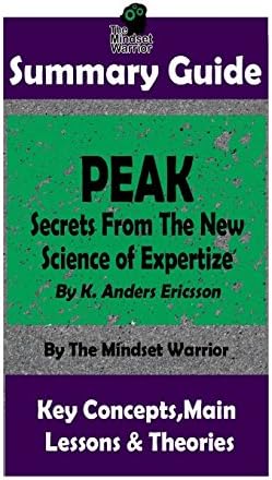 SUMMARY: Peak: Secrets from the New Science of Expertise: By Anders Ericsson | The MW Summary Guide (High Performance, Skill Acquisition, Accelerated Learning)