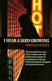 I Hear a Seed Growing by Edwina Gateley