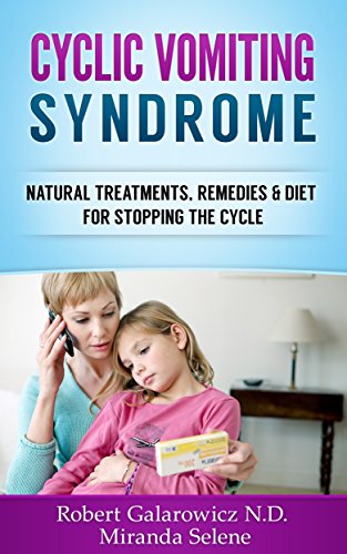 Cyclic Vomiting Syndrome: Natural Treatments, Remedies & Diet for Stopping the Cycle