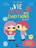 La vie cachée des émotions des petits : Avec des jeux à monter pour exprimer tes émotions by