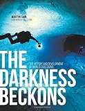 The Darkness Beckons: The History and Development of Cave Diving cover