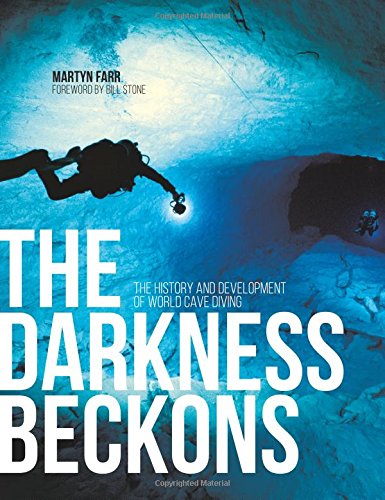 Download The Darkness Beckons: The History and Development of Cave Diving