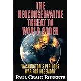 The Neoconservative Threat to World Order: America's Perilous War for Hegemony