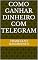 Livro COMO GANHAR DINHEIRO COM TELEGRAM