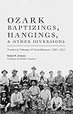 Ozark Baptizings, Hangings, and Other Diversions: Theatrical Folkways of Rural Missouri, 1885-1910 by