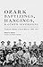 Ozark Baptizings, Hangings, and Other Diversions: Theatrical Folkways of Rural Missouri, 1885-1910 by