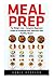 Meal Prep  (Booklet): For Weight Loss - Complete Beginners Guide On Prepping Easy, Delicious And Healthy Meals!