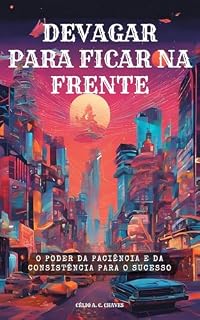 Livro Devagar para Ficar na Frente: O Poder da Paciência e da Consistência para o Sucesso