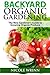 Backyard Organic Gardening: The New Gardener's Guide to Growing Organic Produce by Nicole Wrinn