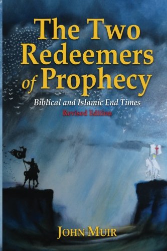 The Two Redeemers of Prophecy: Biblical and Islamic Endtimes--Revised Edition