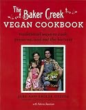 The Baker Creek Vegan Cookbook: Traditional Ways to Cook, Preserve, and Eat the Harvest The Baker Creek Vegan Cookbook: Traditional Ways to Cook, Preserve, and Eat the Harvest