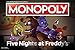 USAOPOLY Monopoly Five Nights at Freddy's Board Game | Based on Five Nights at Freddy's Video Game | Officially Licensed Five Nights at Freddy's Merchandise | Themed Classic Monopoly Game