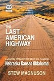 The Last American Highway: A Journey Through Time Down U.S Route 83: Nebraska Kansas Oklahoma (The Highway 83 Chronicles) (Volume 2)