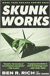 Skunk Works: A Personal Memoir of My Years at Lockheed: Ben R. Rich