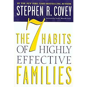 The 7 Habits of Highly Effective Families: Creating a Nurturing Family in a Turbulent World