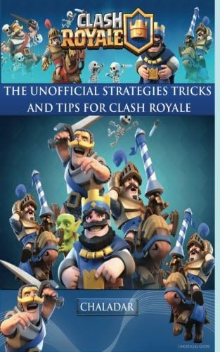 Clash Royale - The Unofficial Strategies, Tricks and Tips