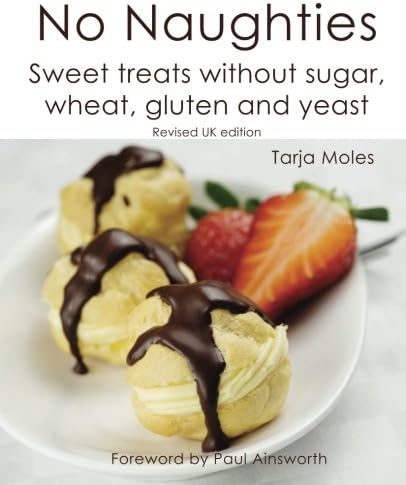 No Naughties: Sweet treats without sugar, wheat, gluten and yeast: Revised UK edition