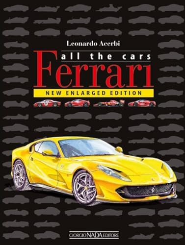 Ferrari All the Cars: a complete guide from 1947 to the present
