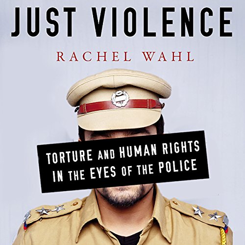 [F.r.e.e] Just Violence: Torture and Human Rights in the Eyes of the Police (Stanford Studies in Human Rights)<br />[W.O.R.D]