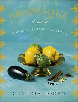 Arabesque: A Taste of Morocco, Turkey, and Lebanon, by Claudia Roden Arabesque: A Taste of Morocco, Turkey, and Lebanon, by Claudia Roden