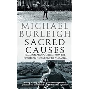 Sacred Causes: Religion and Politics from the European Dictators to Al Qaeda