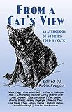 From A Cat's View: An Anthology Of Stories Told by Cats by Robin Praytor, David Chorlton
