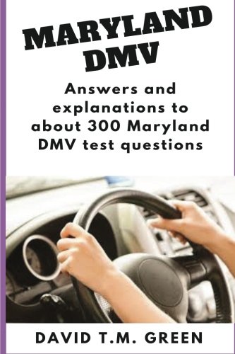 Maryland DMV: Answers and explanations to about 300 Maryland DMV test questions