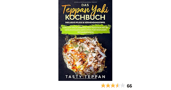Das Teppan Yaki Kochbuch Grillen Nach Japanischer Tradition Mit 80 Genussvollen Gerichten Fur Wohliges Beisammensein Inklusive Pflege Verwendungstipps German Edition Tasty 9781705477700 Amazon Com Books 