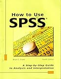 How to Use Spss: A Step-By-Step Guide to Analysis and Interpretation by