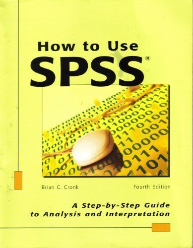 How to Use Spss: A Step-By-Step Guide to Analysis and Interpretation by Brian C. Cronk