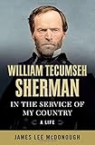 William Tecumseh Sherman: In the Service of My Country: A Life