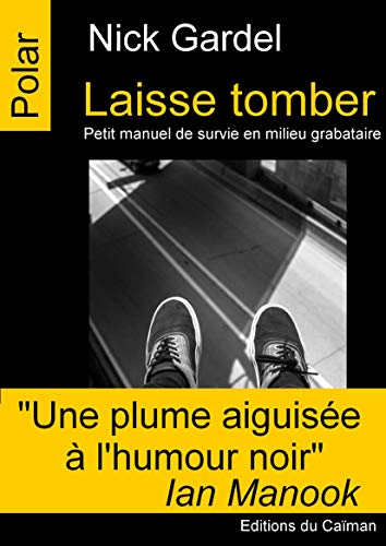 Laisse tomber : Petit manuel de survie en milieu grabataire by 