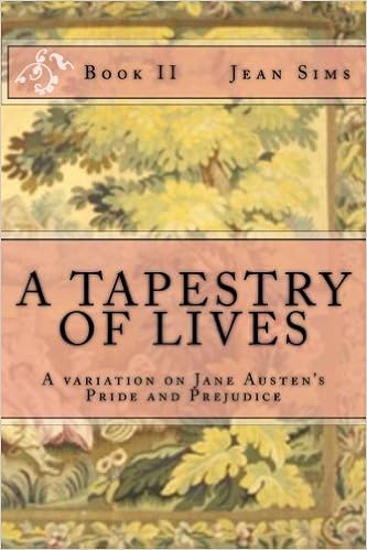 A Tapestry Of Lives Book 2 A Variation On Jane Austen S Pride And Prejudice Sims Jean 9781505492422 Amazon Com Books