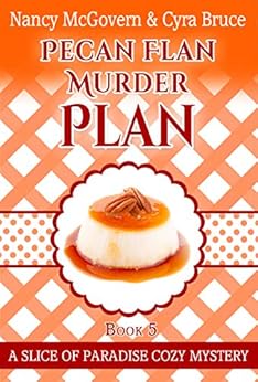 Pecan Flan Murder Plan: A Culinary Cozy Mystery With A Delicious Dessert Recipe (Slice of Paradise Cozy Mysteries Book 5) by [McGovern, Nancy, Bruce, Cyra]