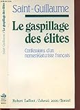 Le gaspillage des élites: Confessions d'un nomenklaturiste français (Libertés 2000) (French Edition) by