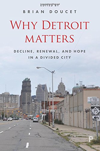 Why Detroit Matters: Decline, Renewal and Hope in a Divided City