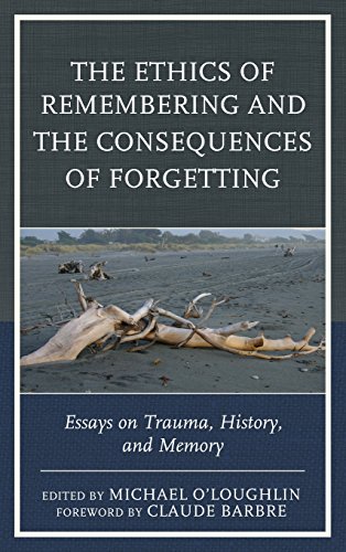 The Ethics of Remembering and the Consequences of Forgetting: Essays on Trauma, History, and Memory (New Imago)